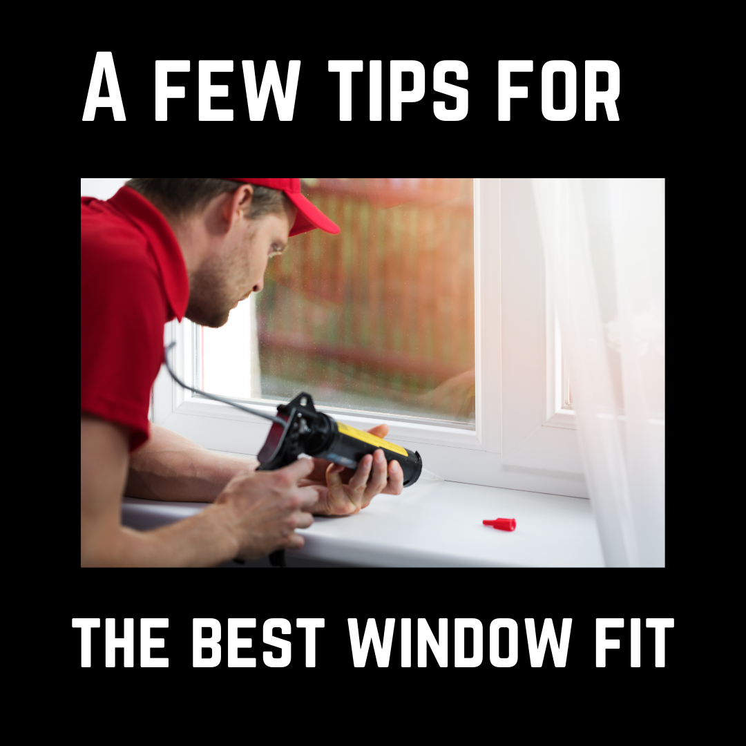 Tips for how to get the best window fit